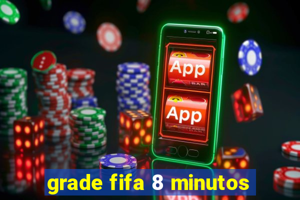 grade fifa 8 minutos